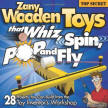 9781565233942: Zany Wooden Toys that Whiz, Spin, Pop, and Fly: 28 Projects You Can Build From The Toy Inventor's Workshop